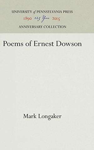 Poems of Ernest Dowson de Mark Longaker