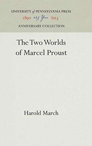 The Two Worlds of Marcel Proust de Harold March