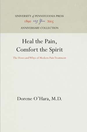 Heal the Pain, Comfort the Spirit – The Hows and Whys of Modern Pain Treatment de Dorene O`hara M.d.