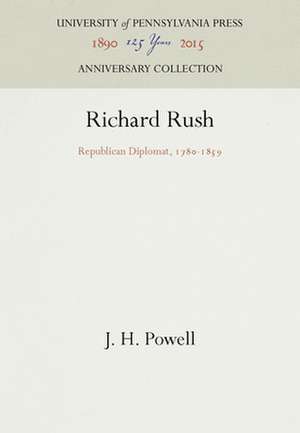 Richard Rush – Republican Diplomat, 178–1859 de J. H. Powell