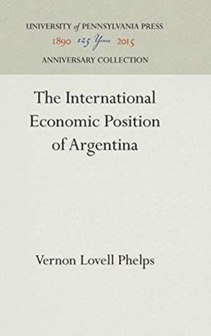 The International Economic Position of Argentina de Vernon Lovell Phelps