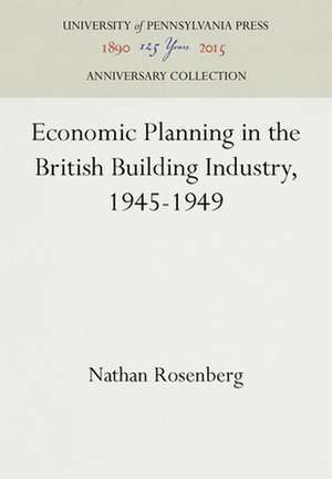 Economic Planning in the British Building Industry, 1945–1949 de Nathan Rosenberg