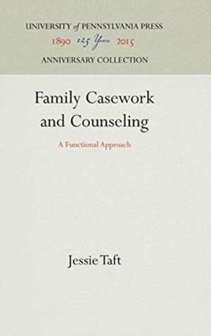 Family Casework and Counseling – A Functional Approach de Jessie Taft