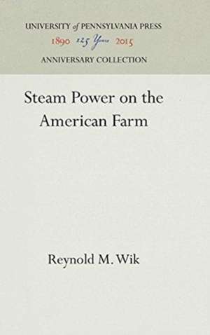 Steam Power on the American Farm de Reynold M. Wik