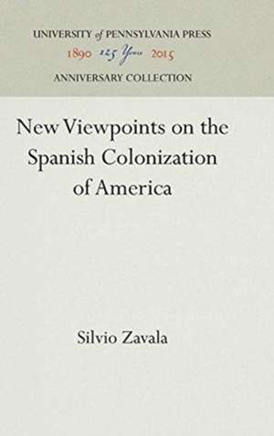 New Viewpoints on the Spanish Colonization of America de Silvio Zavala