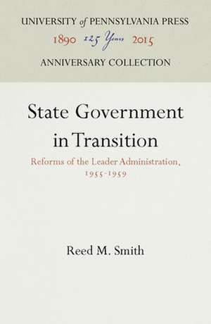 State Government in Transition – Reforms of the Leader Administration, 1955–1959 de Reed M. Smith