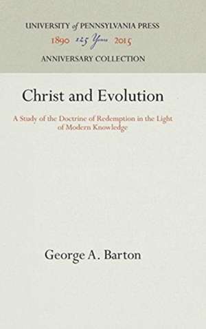 Christ and Evolution – A Study of the Doctrine of Redemption in the Light of Modern Knowledge de George A. Barton