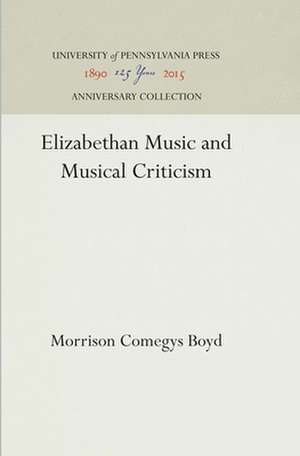 Elizabethan Music and Musical Criticism de Morrison Comegy Boyd