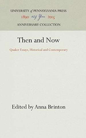 Then and Now – Quaker Essays, Historical and Contemporary de Anna Brinton