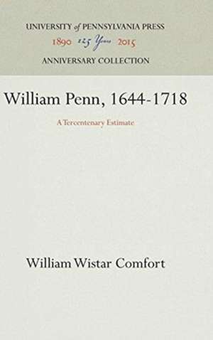 William Penn, 1644–1718 – A Tercentenary Estimate de William Wistar Comfort