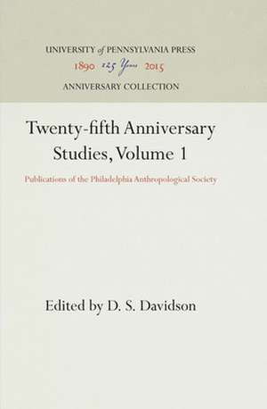 Twenty–fifth Anniversary Studies, Volume 1 – Publications of the Philadelphia Anthropological Society de D. S. Davidson