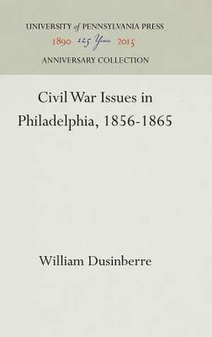 Civil War Issues in Philadelphia, 1856–1865 de William Dusinberre