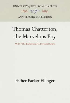 Thomas Chatterton, the Marvelous Boy – With "The Exhibition," a Personal Satire de Esther Parker Ellinger