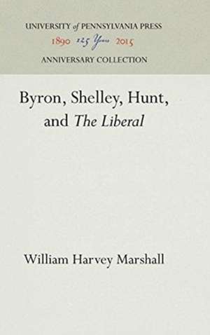 Byron, Shelley, Hunt, and "The Liberal" de William Harvey Marshall