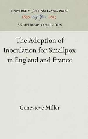 The Adoption of Inoculation for Smallpox in England and France de Genevieve Miller