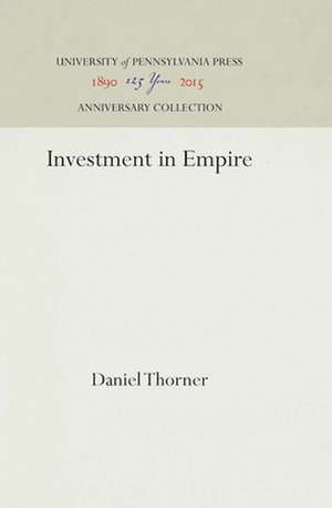 Investment in Empire – British Railway and Steam Shipping Enterprise in India, 1825–1849 de Daniel Thorner