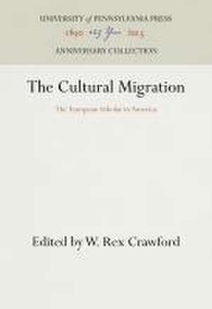 The Cultural Migration – The European Scholar in America de W. Rex Crawford