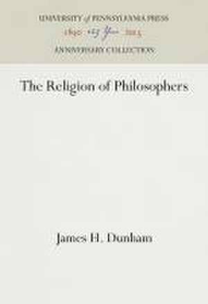 The Religion of Philosophers de James H. Dunham