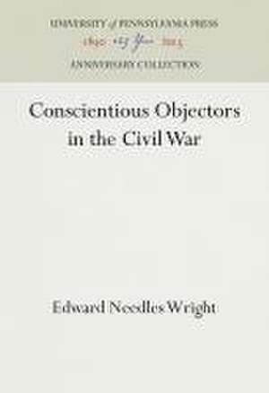 Conscientious Objectors in the Civil War de Edward Needles Wright