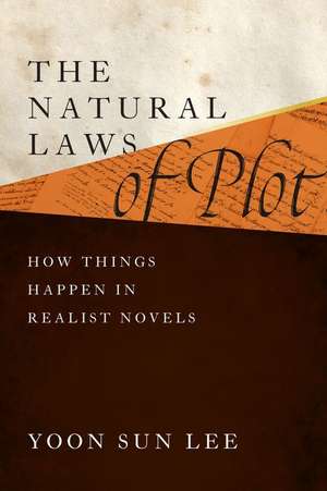 The Natural Laws of Plot – How Things Happen in Realist Novels de Yoon Sun Lee