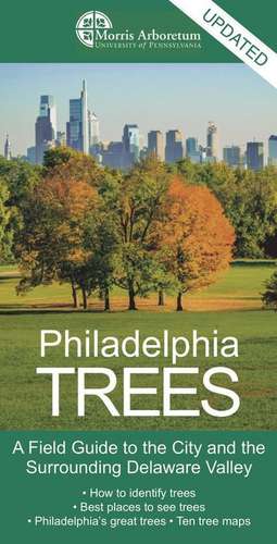 Philadelphia Trees – A Field Guide to the City and the Surrounding Delaware Valley de Paul Meyer