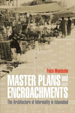 Master Plans and Encroachments – The Architecture of Informality in Islamabad de Faiza Moatasim