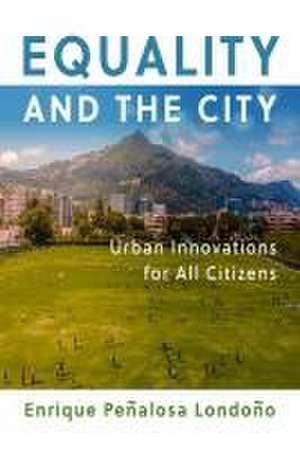 Equality and the City – Urban Innovations for All Citizens de Enrique Penalosa London