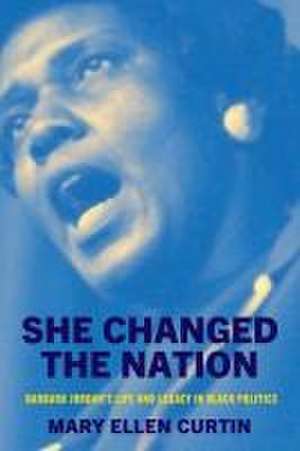 She Changed the Nation – Barbara Jordan′s Life and Legacy in Black Politics de Mary Ellen Curtin