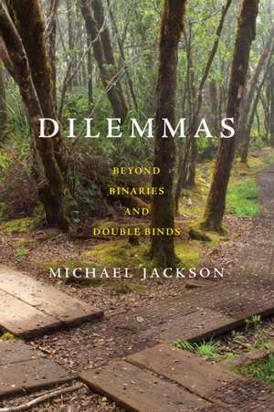 Dilemmas – Beyond Binaries and Double–Binds de Michael Jackson