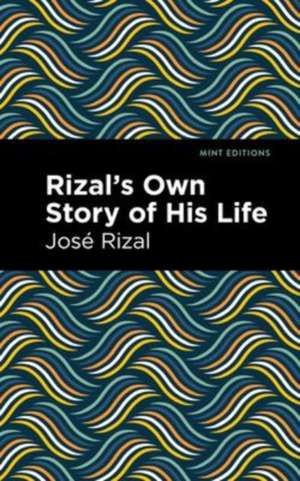 Rizal's Own Story of His Life de Jose Rizal