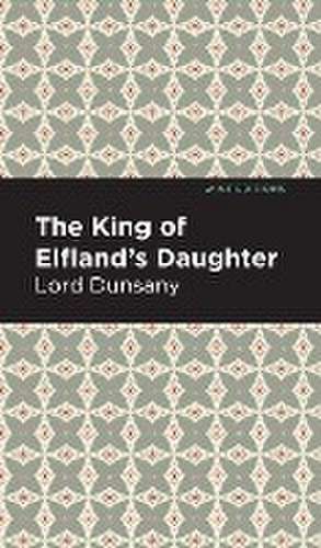 The King of Elfland's Daughter de Lord Dunsany