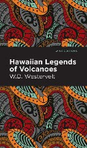 Hawaiian Legends of Volcanoes de W D Westervelt