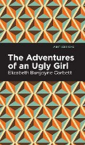 The Adventures of an Ugly Girl de Elizabeth Burgoyne Corbett