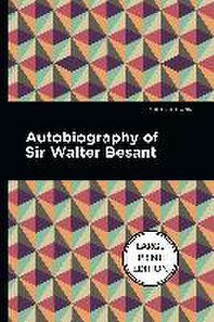 Autobiography of Sir Walter Besant de Walter Besant