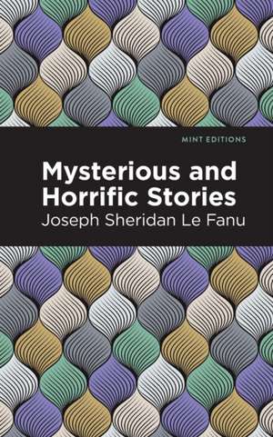 Mysterious and Horrific Stories de Joseph Sheridan Le Fanu