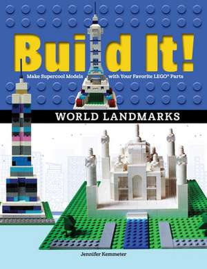 Build It! World Landmarks: Make Supercool Models with Your Favorite Lego(r) Parts de Jennifer Kemmeter