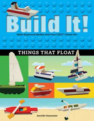 Build It! Things That Float: Make Supercool Models with Your Favorite Lego(r) Parts de Jennifer Kemmeter