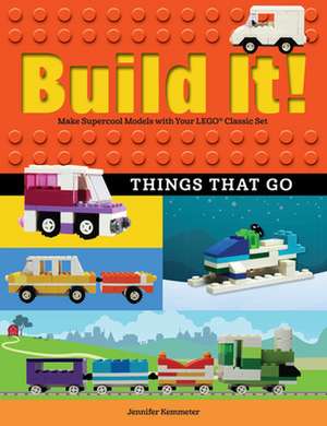 Build It! Things That Go de Jennifer Kemmeter