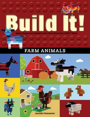 Build It! Farm Animals: Make Supercool Models with Your Favorite Lego(r) Parts de Jennifer Kemmeter