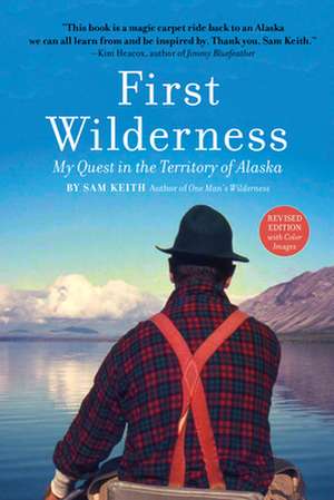 First Wilderness, Revised Edition: My Quest in the Territory of Alaska de Sam Keith