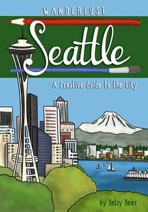 Wanderlust Seattle de Betsy Beier