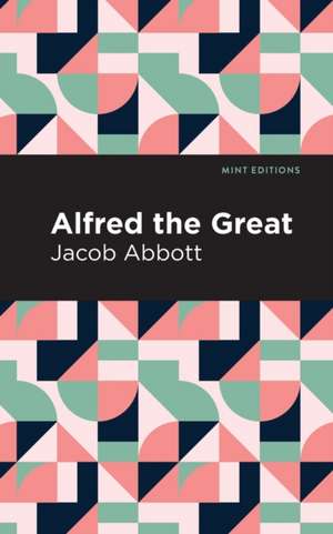 Alfred the Great de Jacob Abbott