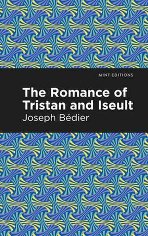 The Romance of Tristan and Iseult de Joseph Bedier