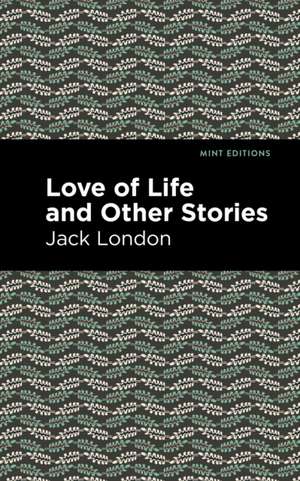 Love of Life and Other Stories de Jack London