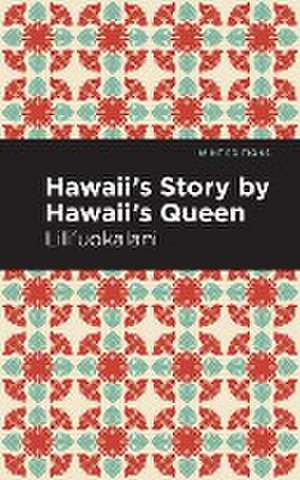 Hawaii's Story by Hawaii's Queen de Lili'uokalani