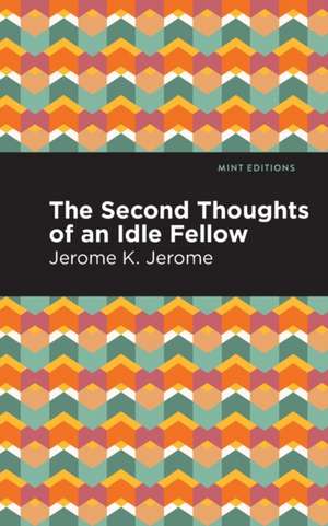 Second Thoughts of an Idle Fellow de Jerome K. Jerome