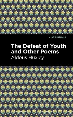 The Defeat of Youth and Other Poems de Aldous Huxley