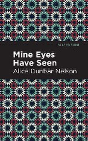 Dunbar Nelson, A: Mine Eyes Have Seen de Alice Dunbar Nelson