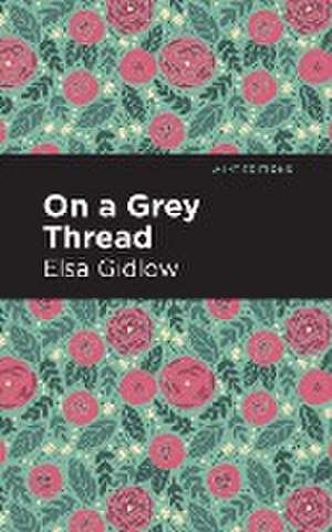 On a Grey Thread de Elsa Gidlow