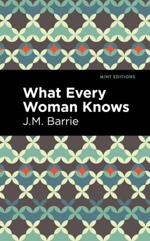 What Every Woman Knows de J. M. Barrie